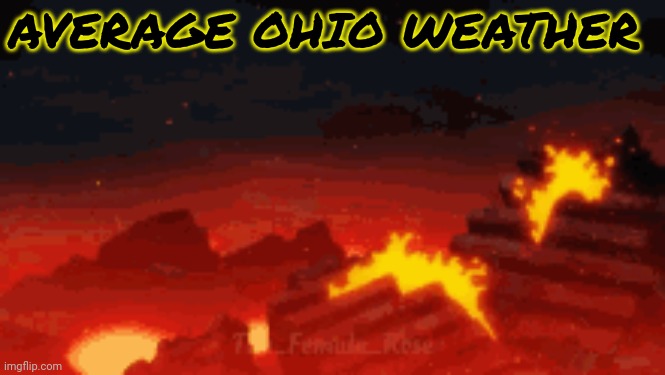 Only in Ohio | AVERAGE OHIO WEATHER | image tagged in only in ohio,stop it,stop it get some help,stop | made w/ Imgflip meme maker