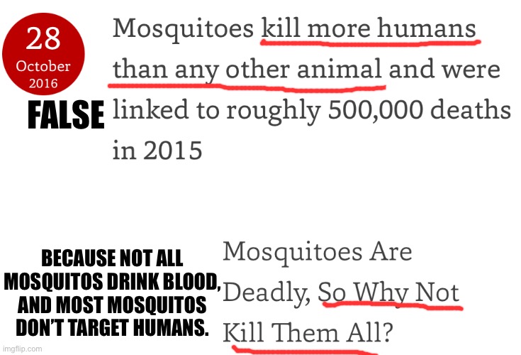 FALSE; BECAUSE NOT ALL MOSQUITOS DRINK BLOOD, AND MOST MOSQUITOS DON’T TARGET HUMANS. | made w/ Imgflip meme maker
