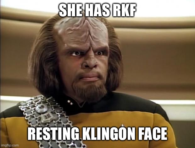 Klingon | SHE HAS RKF RESTING KLINGON FACE | image tagged in klingon | made w/ Imgflip meme maker