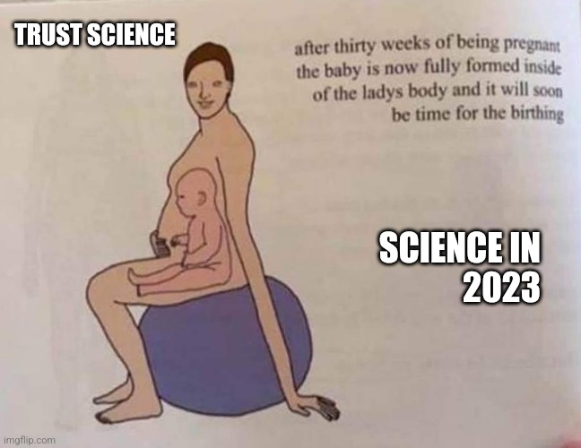 Trust science | TRUST SCIENCE; SCIENCE IN
2023 | image tagged in science,education | made w/ Imgflip meme maker