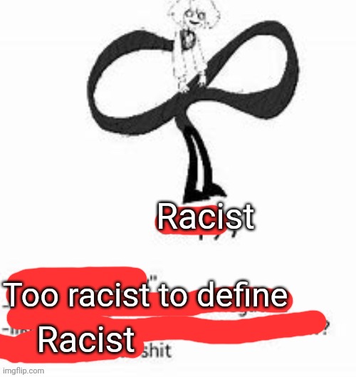 Racist Racist Too racist to define | made w/ Imgflip meme maker