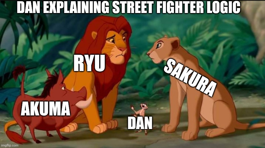 Dan explaining Street Fighter logic be like: | DAN EXPLAINING STREET FIGHTER LOGIC; RYU; SAKURA; AKUMA; DAN | image tagged in memes,street fighter,lion king,logic | made w/ Imgflip meme maker