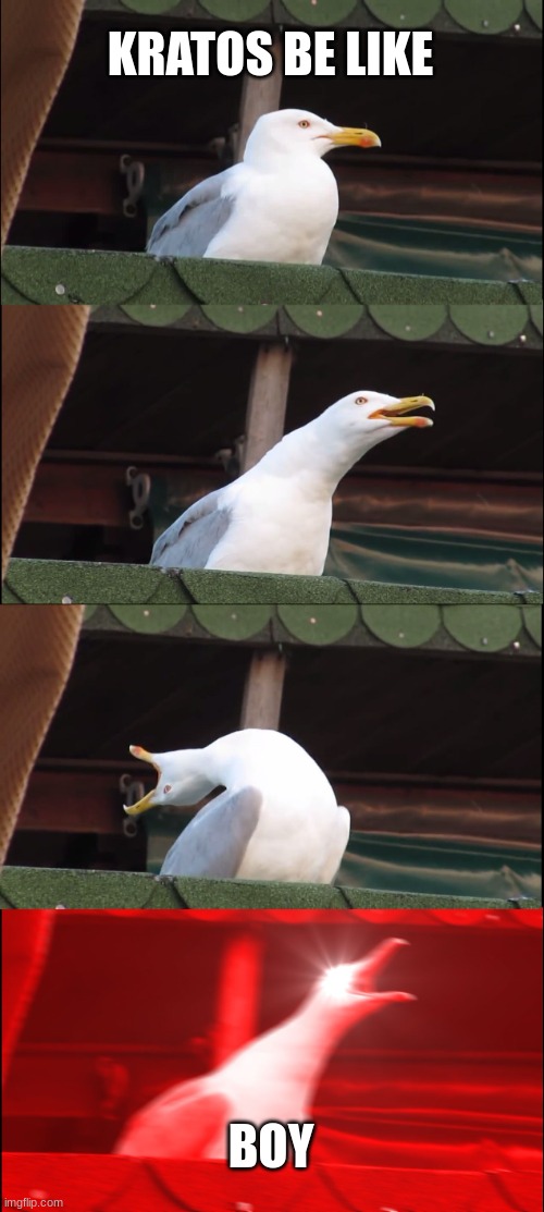 Inhaling Seagull Meme | KRATOS BE LIKE; BOY | image tagged in memes,inhaling seagull | made w/ Imgflip meme maker
