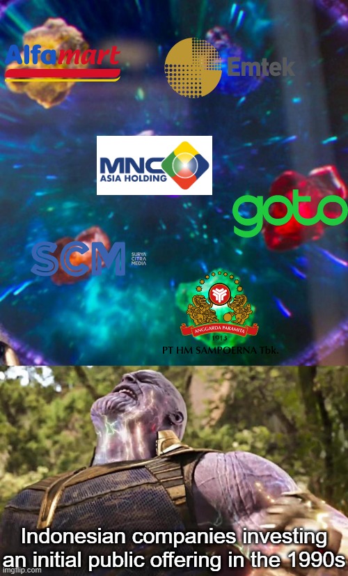 It's an Indonesian corporation trying to an IPO in the 1990s | Indonesian companies investing an initial public offering in the 1990s | image tagged in thanos infinity stones,memes | made w/ Imgflip meme maker