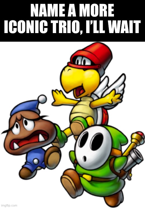 Gigachad trio | NAME A MORE ICONIC TRIO, I’LL WAIT | image tagged in i was told i need to put a tag so here you go | made w/ Imgflip meme maker