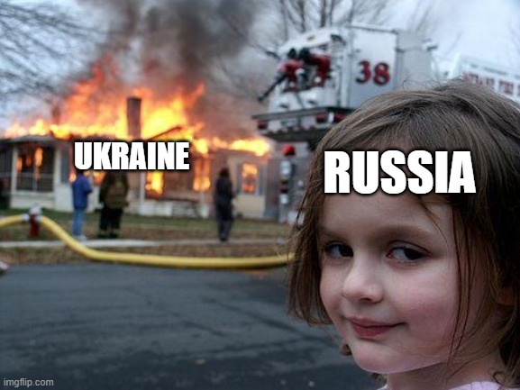 HAha | RUSSIA; UKRAINE | image tagged in memes,disaster girl | made w/ Imgflip meme maker