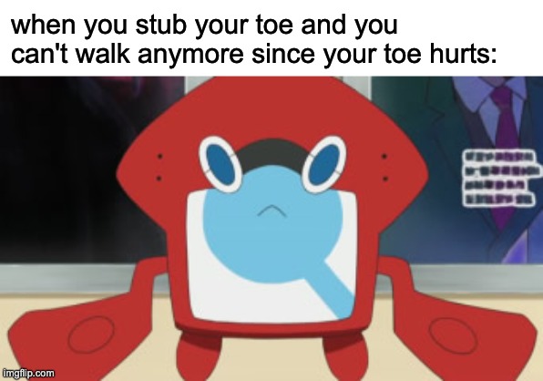 when you stub your toe and you realized you can't walk because your toe hurts so badly | when you stub your toe and you can't walk anymore since your toe hurts: | image tagged in e,relatable | made w/ Imgflip meme maker