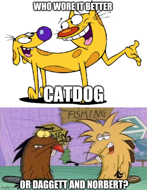 Who Wore It Better Wednesday #143 - Red and purple noses | WHO WORE IT BETTER; CATDOG; OR DAGGETT AND NORBERT? | image tagged in memes,who wore it better,catdog,angry beavers,nickelodeon,nicktoons | made w/ Imgflip meme maker