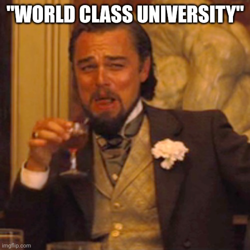 Laughing Leo | "WORLD CLASS UNIVERSITY" | image tagged in memes,laughing leo | made w/ Imgflip meme maker