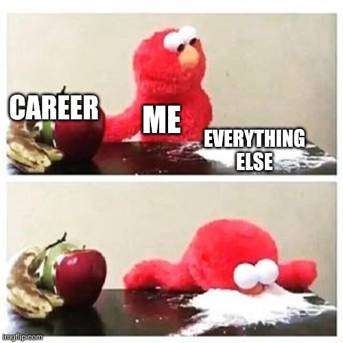 The career can wait | CAREER; ME; EVERYTHING ELSE | image tagged in elmo cocaine | made w/ Imgflip meme maker