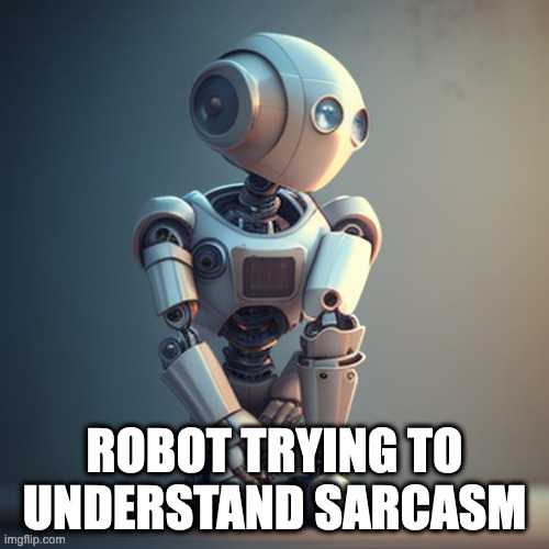Robot trying to understand sarcasm