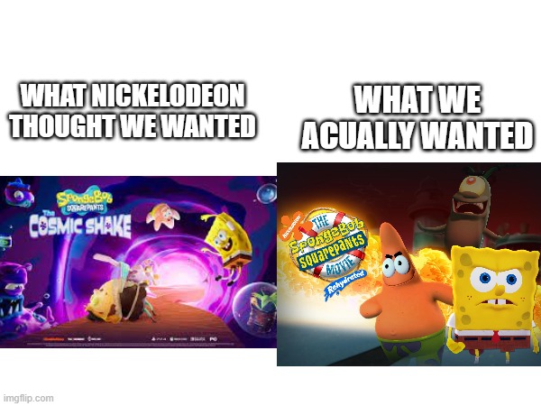 EEEE | WHAT WE ACUALLY WANTED; WHAT NICKELODEON THOUGHT WE WANTED | image tagged in what they thing we wanted | made w/ Imgflip meme maker