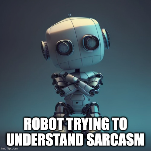 Robot trying to understand sarcasm