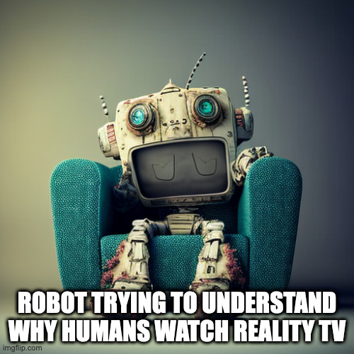 Robot trying to understand why humans watch reality TV
