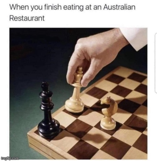 image tagged in memes,repost,australia,chess,funny,restaurant | made w/ Imgflip meme maker