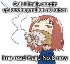 Haruko smoke | Guh I finally caught up to reincarnation no kaben; Ima read Kaiju No.8 now | image tagged in haruko smoke | made w/ Imgflip meme maker