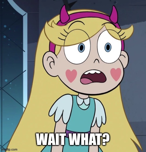 Star Butterfly Wait What? | image tagged in star butterfly wait what,wait what,memes,imgflip,star vs the forces of evil,funny | made w/ Imgflip meme maker