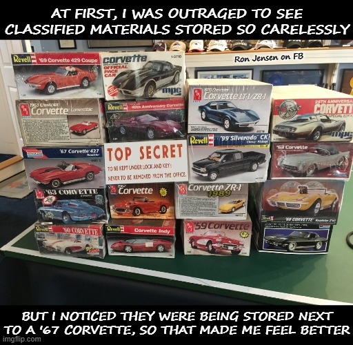Nothing To Worry About | AT FIRST, I WAS OUTRAGED TO SEE CLASSIFIED MATERIALS STORED SO CARELESSLY; Ron Jensen on FB; BUT I NOTICED THEY WERE BEING STORED NEXT TO A '67 CORVETTE, SO THAT MADE ME FEEL BETTER | image tagged in classified,joe biden,joe biden worries,corvette,chevy,criminal | made w/ Imgflip meme maker