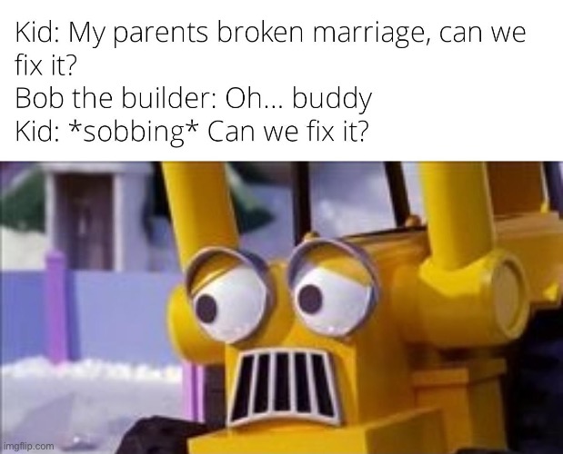 image tagged in bob the builder,memes,repost,marriage,funny,can we fix it | made w/ Imgflip meme maker