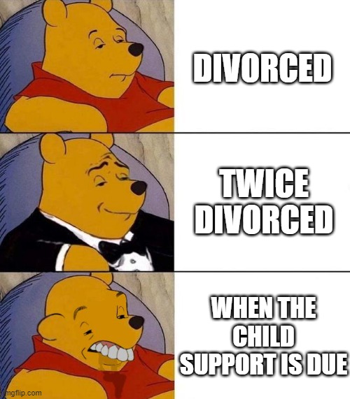 How it's made | DIVORCED; TWICE DIVORCED; WHEN THE CHILD SUPPORT IS DUE | image tagged in best better blurst | made w/ Imgflip meme maker