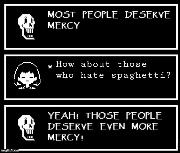 Most People Deserve Mercy But I Made A Plot Twist | How about those who hate spaghetti? | image tagged in most people deserve mercy but i made a plot twist | made w/ Imgflip meme maker