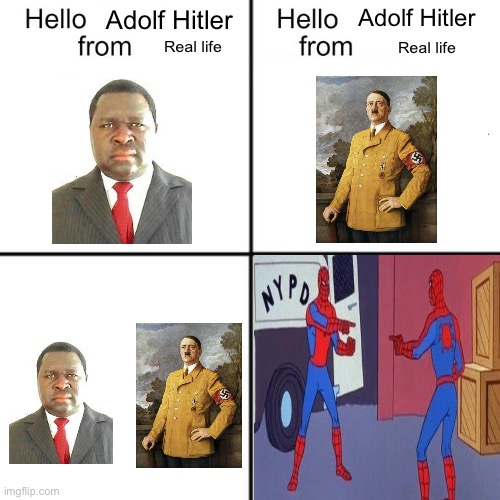 hello person from | Adolf Hitler; Adolf Hitler; Real life; Real life | image tagged in hello person from | made w/ Imgflip meme maker