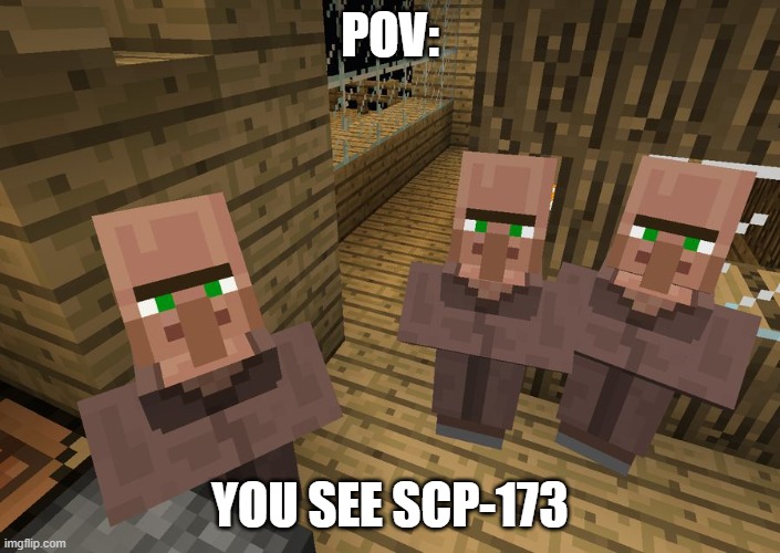 Minecraft Villagers | POV:; YOU SEE SCP-173 | image tagged in minecraft villagers | made w/ Imgflip meme maker