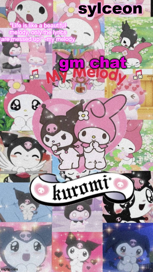 sylc's my melody and kuromi temp | gm chat | image tagged in sylc's my melody and kuromi temp | made w/ Imgflip meme maker