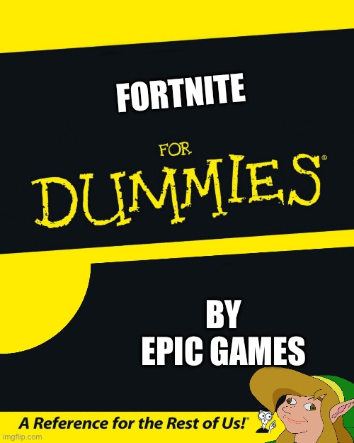 For Dummies | FORTNITE; BY EPIC GAMES | image tagged in for dummies | made w/ Imgflip meme maker