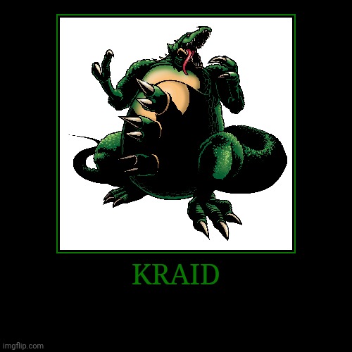 Kraid | KRAID | | image tagged in demotivationals,metroid,kraid | made w/ Imgflip demotivational maker