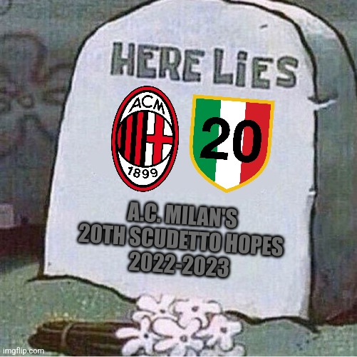 Lazio - Milan 4-0 | A.C. MILAN'S 20TH SCUDETTO HOPES
2022-2023 | image tagged in here lies spongebob tombstone,ac milan,lazio,serie a,calcio,sports | made w/ Imgflip meme maker