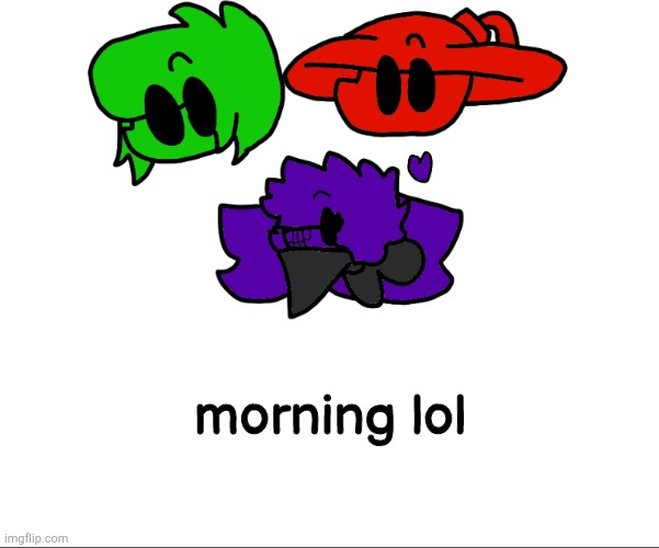 sillies | morning lol | image tagged in sillies | made w/ Imgflip meme maker