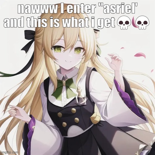 fuck | nawww I enter "asriel' and this is what i get💀💀 | made w/ Imgflip meme maker