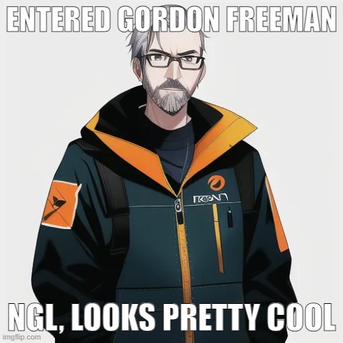 ENTERED GORDON FREEMAN; NGL, LOOKS PRETTY COOL | made w/ Imgflip meme maker