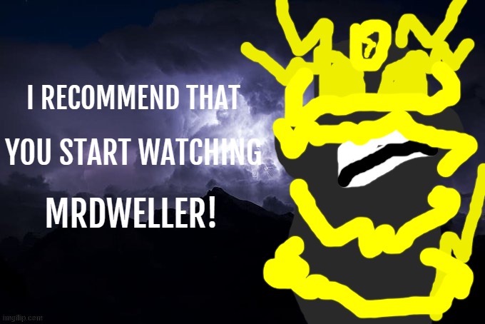 Void-The-Umbreon. recommends you to start watching mrdweller | image tagged in void-the-umbreon recommends you to start watching mrdweller | made w/ Imgflip meme maker