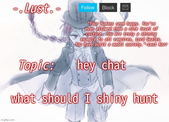 Lust's Lest Karr Template | hey chat; what should I shiny hunt | image tagged in lust's lest karr template | made w/ Imgflip meme maker