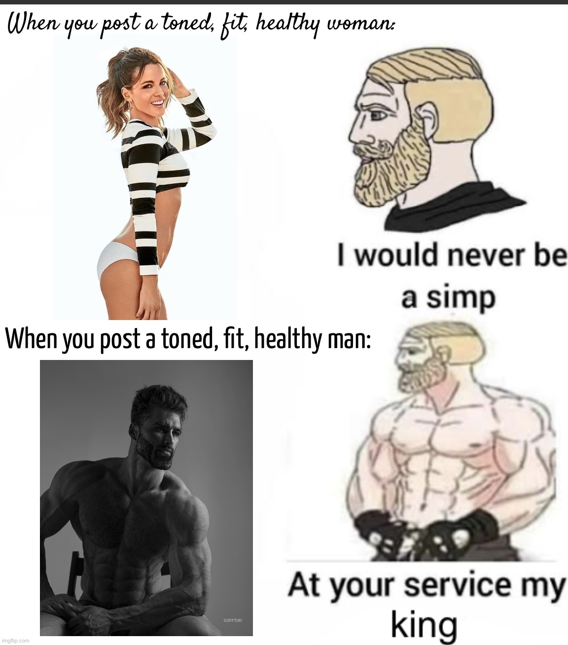 i would never be a simp king version | When you post a toned, fit, healthy woman:; When you post a toned, fit, healthy man: | image tagged in i would never be a simp king version | made w/ Imgflip meme maker