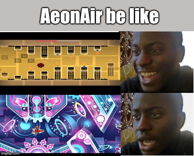 Disappointed Black Guy | AeonAir be like | image tagged in disappointed black guy,geometry dash,gaming,level,true,video games | made w/ Imgflip meme maker