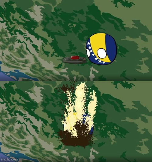 Bosnia go boom | image tagged in bosnia go boom | made w/ Imgflip meme maker