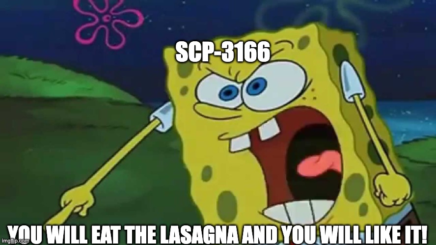 You will X and you will like it! | SCP-3166 YOU WILL EAT THE LASAGNA AND YOU WILL LIKE IT! | image tagged in you will x and you will like it | made w/ Imgflip meme maker