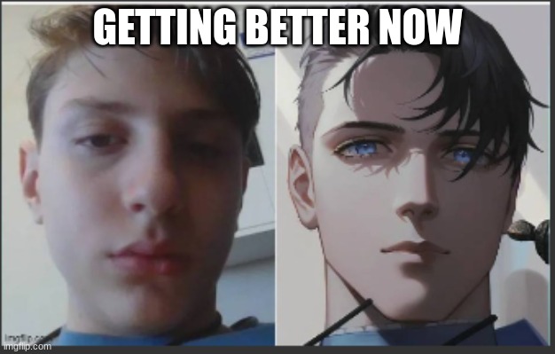 GETTING BETTER NOW | made w/ Imgflip meme maker
