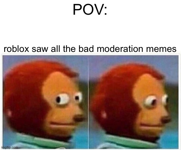 Monkey Puppet | POV:; roblox saw all the bad moderation memes | image tagged in memes,monkey puppet | made w/ Imgflip meme maker