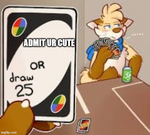 admit ur cute :3 | ADMIT UR CUTE | image tagged in furry | made w/ Imgflip meme maker