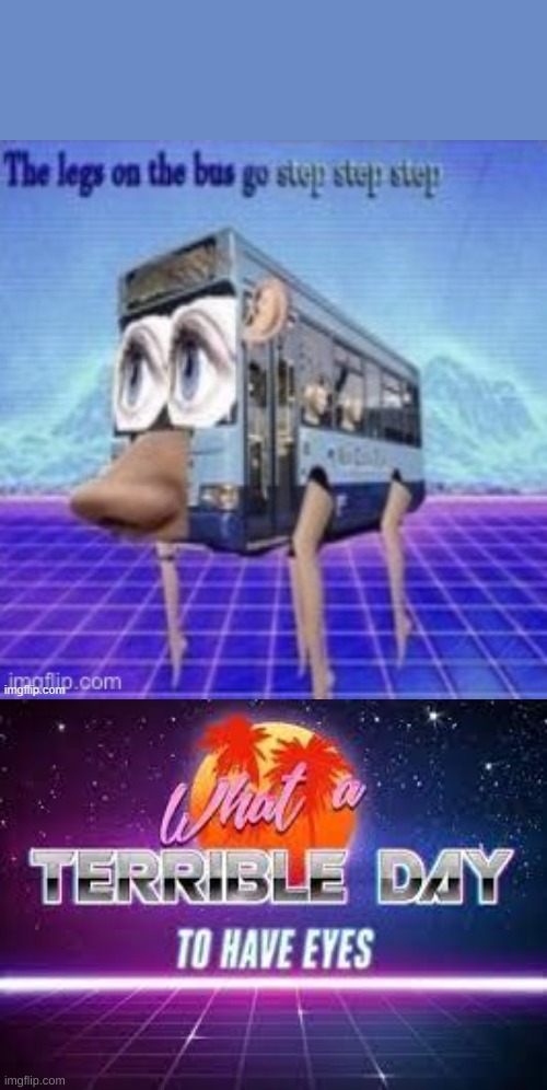 why | image tagged in the legs on the bus go step step step | made w/ Imgflip meme maker