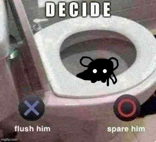 Pov: You have a choice. Flush the sketchyboi or spare the sketchyboi | image tagged in yes | made w/ Imgflip meme maker