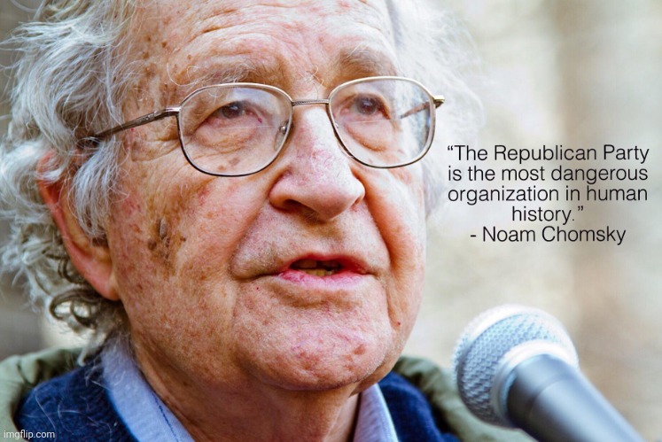 image tagged in chomsky on the republiscum party | made w/ Imgflip meme maker
