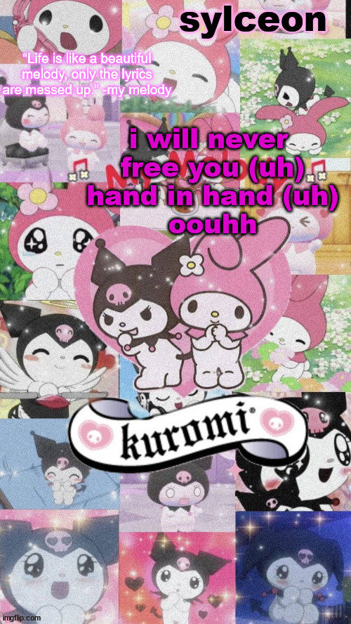 sylc's my melody and kuromi temp | i will never 
free you (uh)
hand in hand (uh)
oouhh | image tagged in sylc's my melody and kuromi temp | made w/ Imgflip meme maker