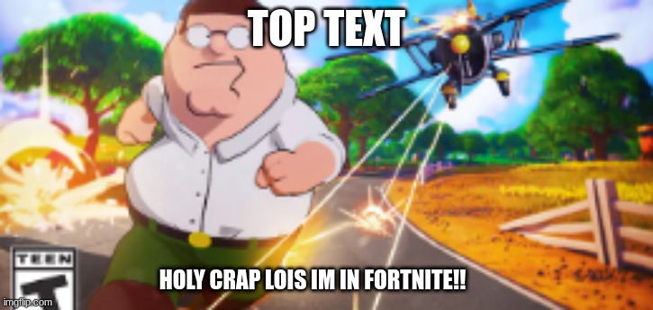 petr griffindor in fortnit | TOP TEXT; HOLY CRAP LOIS IM IN FORTNITE!! | image tagged in peter griffin in fortnite | made w/ Imgflip meme maker