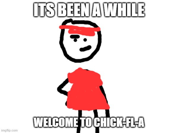 chick-fl-a employe | ITS BEEN A WHILE; WELCOME TO CHICK-FL-A | image tagged in chick-fl-a employe | made w/ Imgflip meme maker