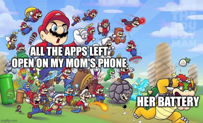 "WHY IS MY BATTERY GOING DOWN SO FAST" | ALL THE APPS LEFT OPEN ON MY MOM'S PHONE; HER BATTERY | image tagged in mario army | made w/ Imgflip meme maker